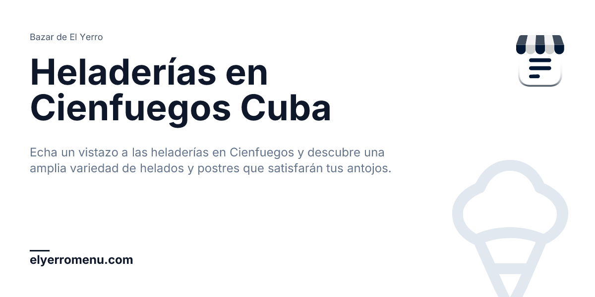 Heladerías en Cienfuegos Cuba | Bazar de El Yerro