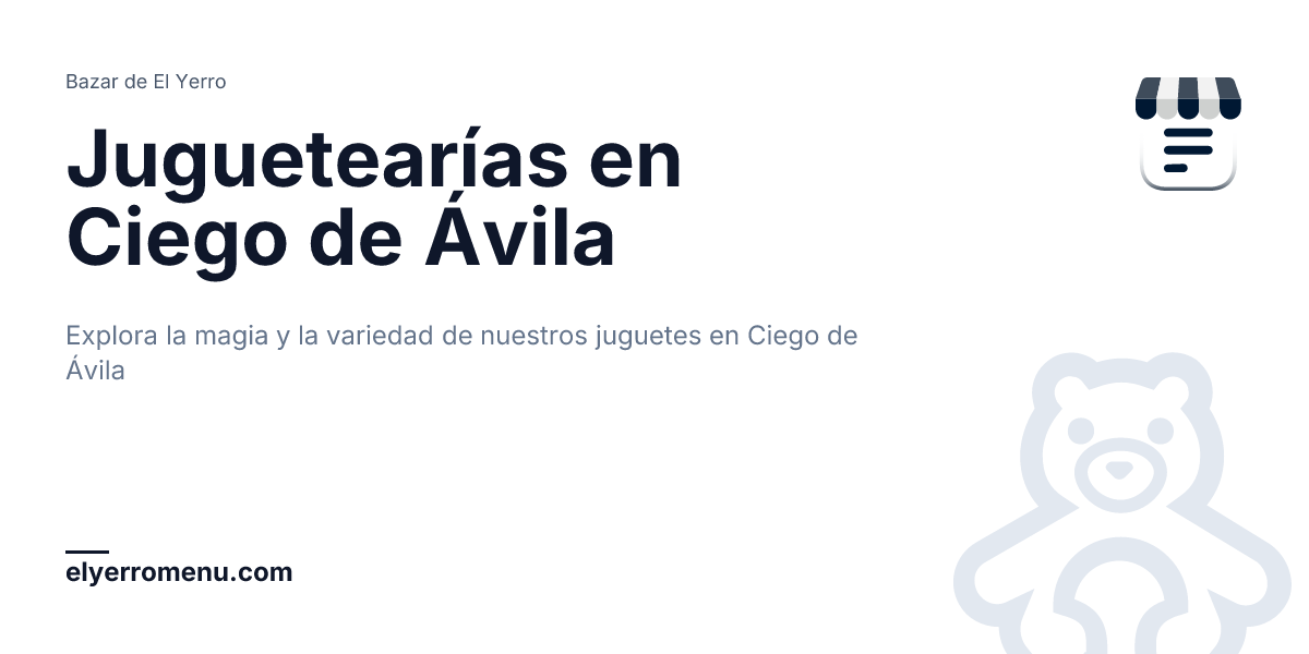 Juguetearías en Ciego de Ávila, Ciego de Ávila, Cuba | Bazar de El Yerro